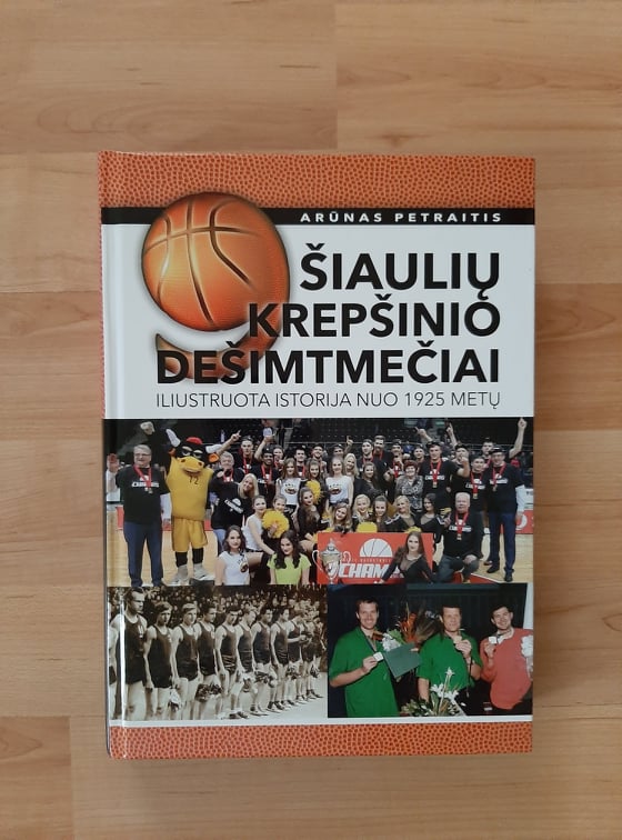 BC Šiauliai. "9 Šiaulių krepšinio dešimtmečiai" - Arūnas Petraitis (2018 m., knyga)